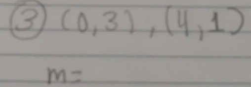 3 (0,3),(4,1)
m=