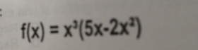 f(x)=x^3(5x-2x^2)