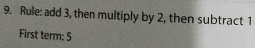 Rule: add 3, then multiply by 2, then subtract 1
First term: 5