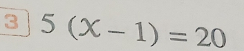 3 5(x-1)=20