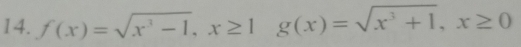 f(x)=sqrt(x^3-1), x≥ 1g(x)=sqrt(x^3+1), x≥ 0