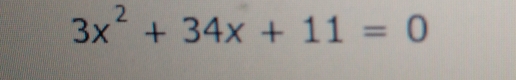 3x^2+34x+11=0