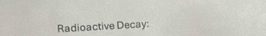 Radioactive Decay: