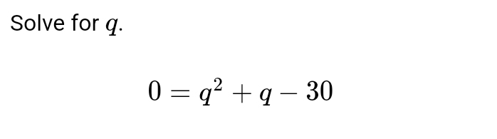 Solve for q.
0=q^2+q-30