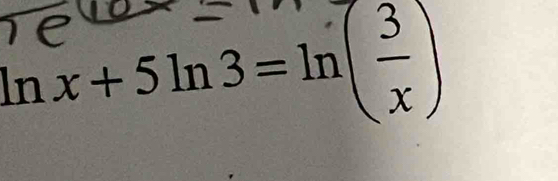 ln x+5ln 3=ln ( 3/x )