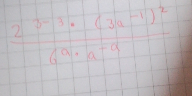 frac 2^(3-3)· (3a-1)^26^a· a^(-a)