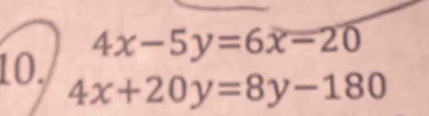 4x-5y=6x-20
10.
4x+20y=8y-180