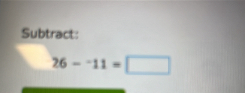 Subtract:
26-^-11=□