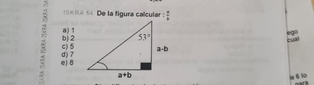 ISKRA 54. De la figura calcular :  a/b 
)
a) 1
b) 2 ego
c) 5
cual
d) 7
e) 8
le 6 lo
nara