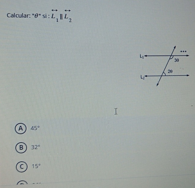 Calcular: "θ" si:vector L_1parallel overleftrightarrow L_2
A 45°
B 32°
C 15°