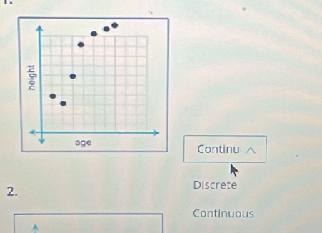 Continu 
2.
Discrete
Continuous