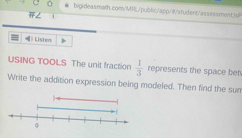 Listen 
USING TOOLS The unit fraction  1/3  represents the space bet 
Write the addition expression being modeled. Then find the sum