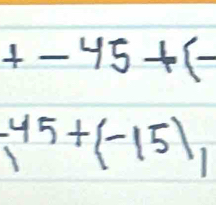 +-45+(-
-45+(-15),