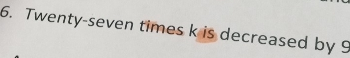 Twenty-seven times k is decreased by 9