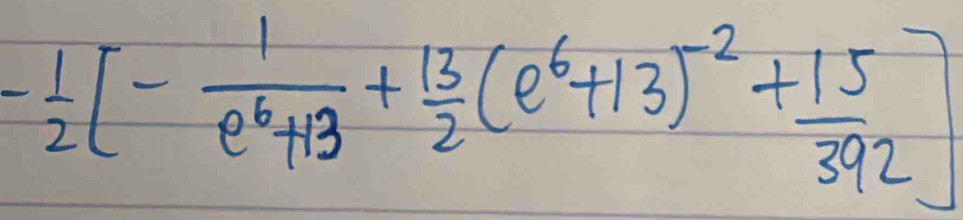 - 1/2 [- 1/e^6+13 + 13/2 (e^6+13)^-2+ 15/392 ]