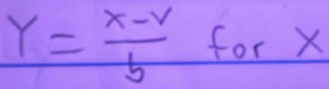 Y= (x-v)/b  for X