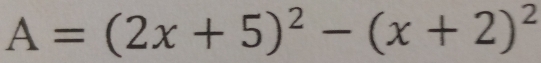 A=(2x+5)^2-(x+2)^2