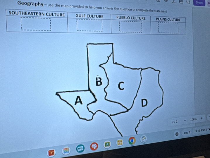 Share D 
Geography - use the map provided to h 
B C 
A 
D
2 / 2 -106% + 
Dec 6 9:13 EXTD