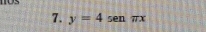 1OS 
7. y=4sen π x