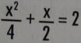  x^2/4 + x/2 =2