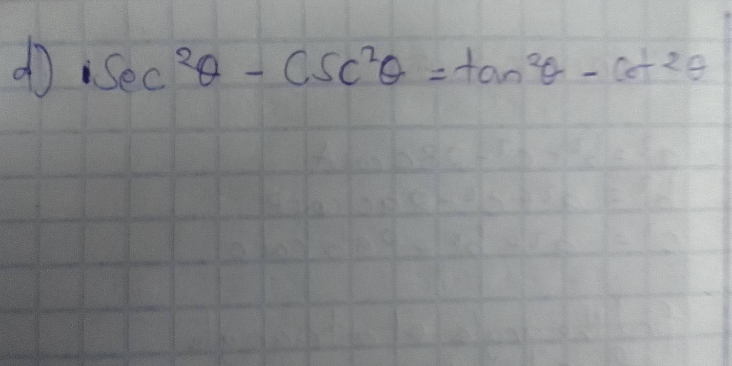 sec^2θ -csc^2θ =tan^2θ -cot^2θ