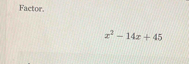 Factor.
x^2-14x+45