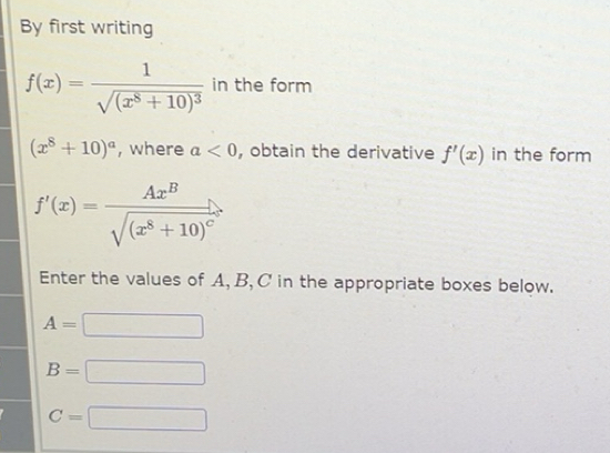 Solved: By first writing f(x)=frac 1sqrt((x^8+10)^3) in the form (x^8 ...