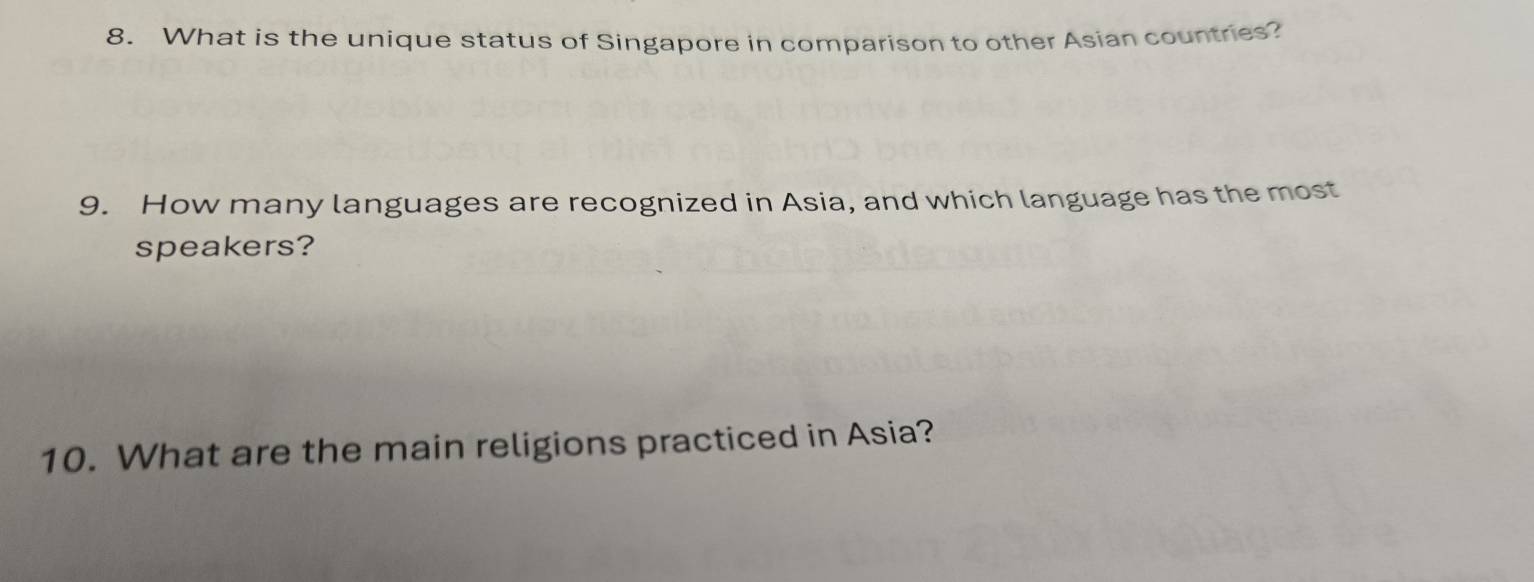 What is the unique status of Singapore in comparison to other Asian countries? 
9. How many languages are recognized in Asia, and which language has the most 
speakers? 
10. What are the main religions practiced in Asia?