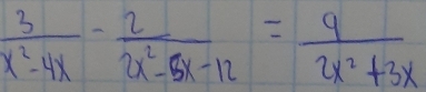  3/x^2-4x - 2/2x^2-5x-12 = 9/2x^2+3x 