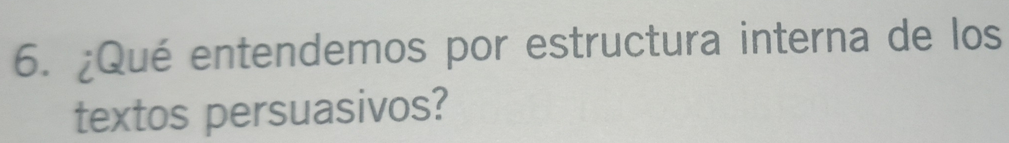 ¿Qué entendemos por estructura interna de los 
textos persuasivos?