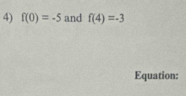 f(0)=-5 and f(4)=-3
Equation: