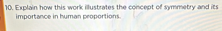 Explain how this work illustrates the concept of symmetry and its 
importance in human proportions.