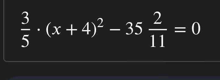  3/5 · (x+4)^2-35 2/11 =0