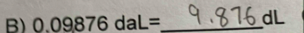 0.09876daL= _ 
dL