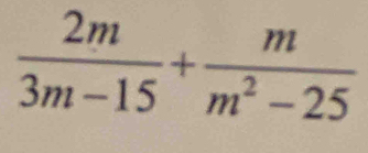  2m/3m-15 + m/m^2-25 