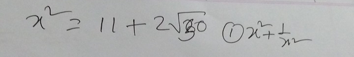 x^2=11+2sqrt(50) 1 x^2+ 1/x^2 