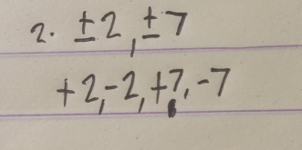 ± 2, ± 7
+2, -2, +7, -7