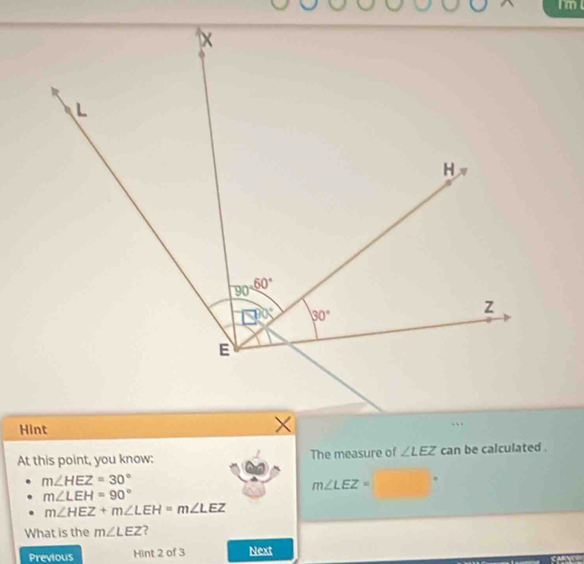 Hint
   
At this point, you know: The measure of ∠ LEZ can be calculated .
m∠ HEZ=30°
m∠ LEZ=
m∠ LEH=90°
m∠ HEZ+m∠ LEH=m∠ LEZ
What is the m∠ LEZ ,
Previous Hint 2 of 3 Next