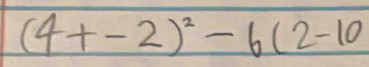 (4+-2)^2-6(2-10