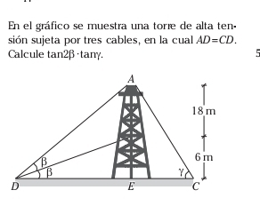 En el gráfico se muestra una torre de alta ten 
sión sujeta por tres cables, en la cual AD=CD. 
Calcule tan2β . 
5