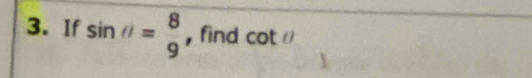 If sin θ = 8/9  , find cot ()