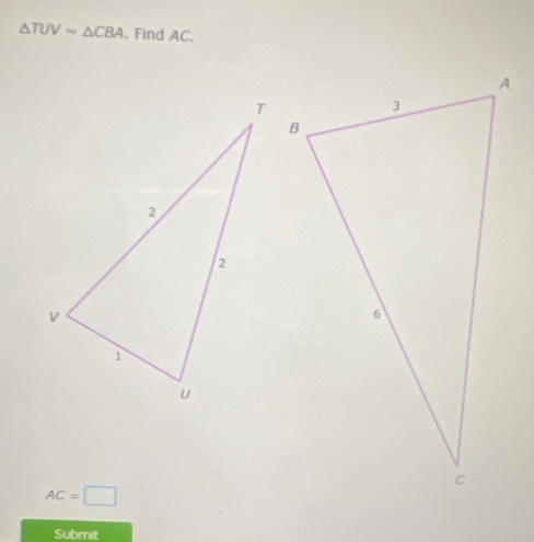 △ TUVsim △ CBA. Find AC.
AC=□
Submit