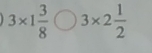 3* 1 3/8 bigcirc 3* 2 1/2 