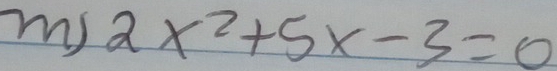 my 2x^2+5x-3=0