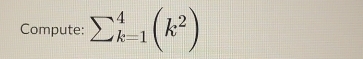 Compute: sumlimits _(k=1)^4(k^2)