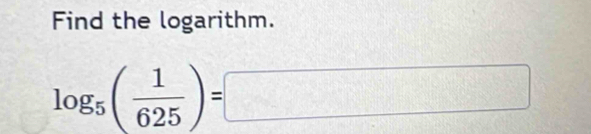 Find the logarithm.
log _5( 1/625 )=□