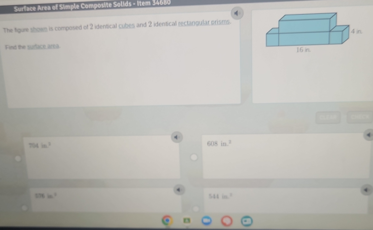 Surface Area of Simple Composite Solids - Item 34680
The figure shown is composed of 2 identical cubes and 2 identical rectangular prisms.
Find the surface area.
CLEAR a
704in^2
608in^2. 
4
576in^2
544in^2