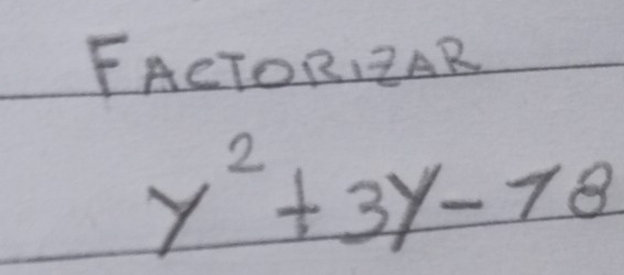 FACTORZAR
y^2+3y-18