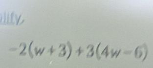 ily
-2(w+3)+3(4w-6)