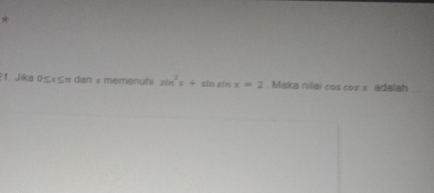 Jika 0≤ x≤ π dan x memenuhi sin^2x+sin sin x=2. Maka nilai cos cos x adalah_